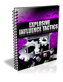 Explosive Influence Tactics